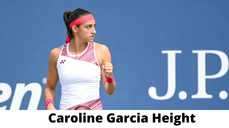 Caroline Garcia Height How Tall is Caroline Garcia?