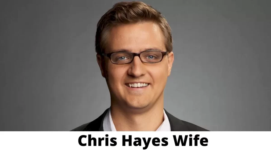 Chris Hayes Wife Who is Chris Hayes Wife?