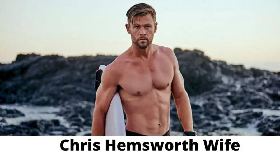 Chris Hemsworth Wife Who is Chris Hemsworth Wife?