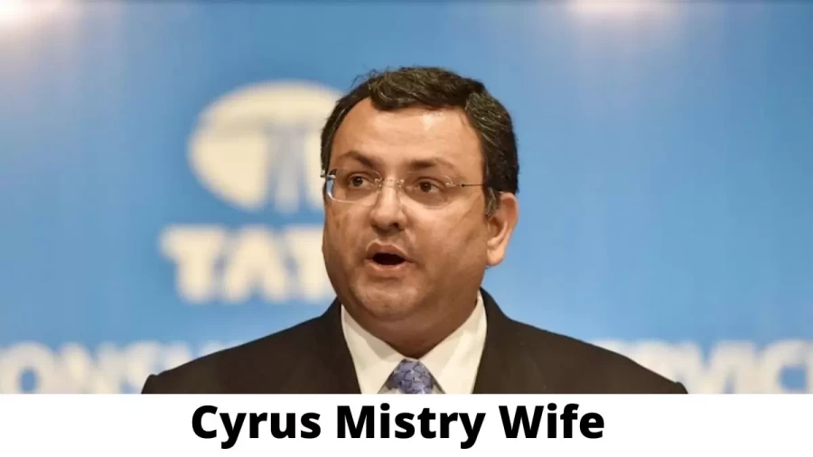 Cyrus Mistry Wife Who is Cyrus Mistry Wife?