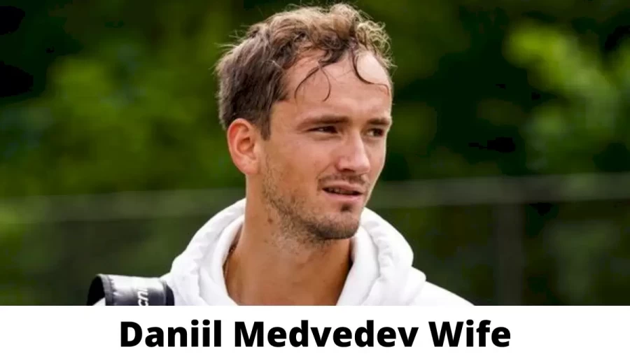 Daniil Medvedev Wife Who is Daniil Medvedev Wife?