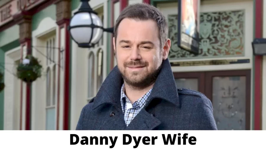 Danny Dyer Wife Who is Danny Dyer Wife?