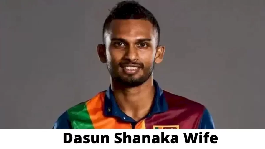 Dasun Shanaka Wife Who is Dasun Shanaka Wife?