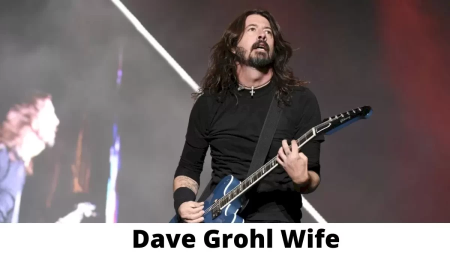 Dave Grohl Wife Who is Dave Grohl Wife?