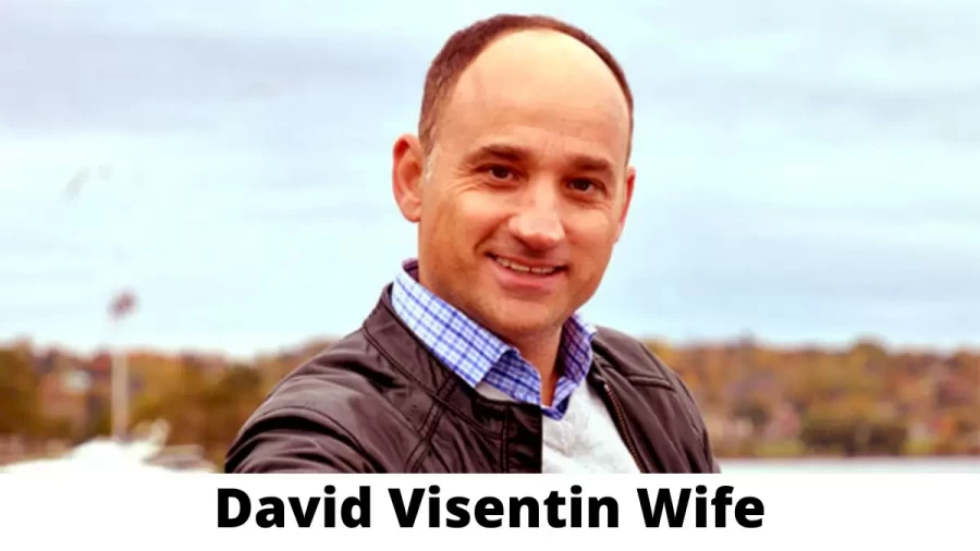 David Visentin Wife Who is David Visentin Wife?