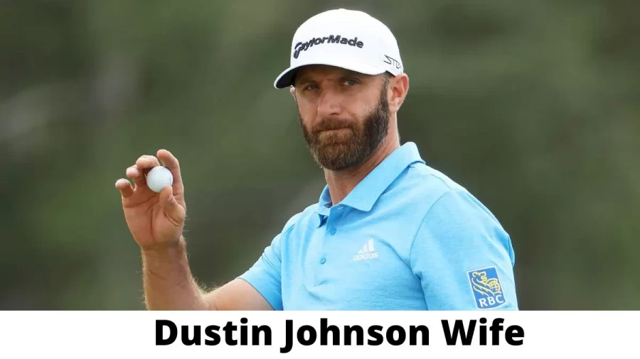 Dustin Johnson Wife Who is Dustin Johnson Wife?