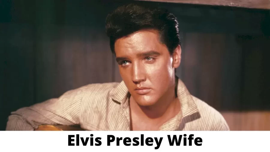 Elvis Presley Wife Who is Elvis Presley Wife?