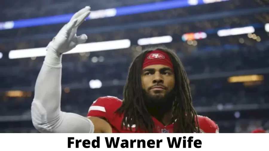 Fred Warner Wife Who is Fred Warner Wife?