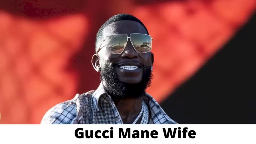 Gucci Mane Wife Who is Gucci Mane Wife?