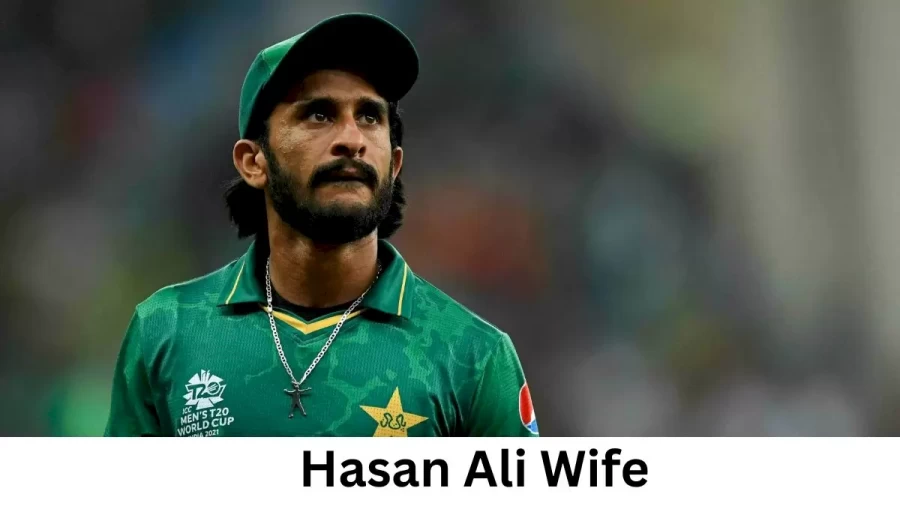 Hasan Ali Wife Who is Hasan Ali Wife?