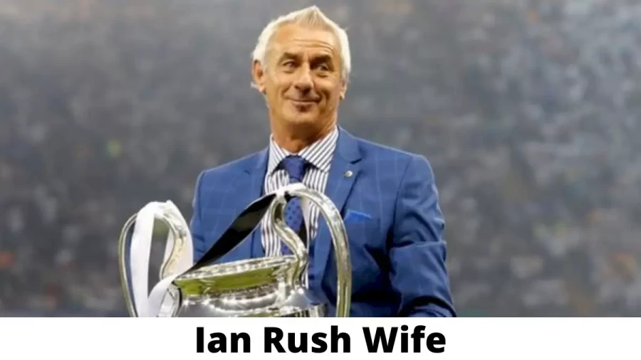 Ian Rush Wife Who is Ian Rush Wife?