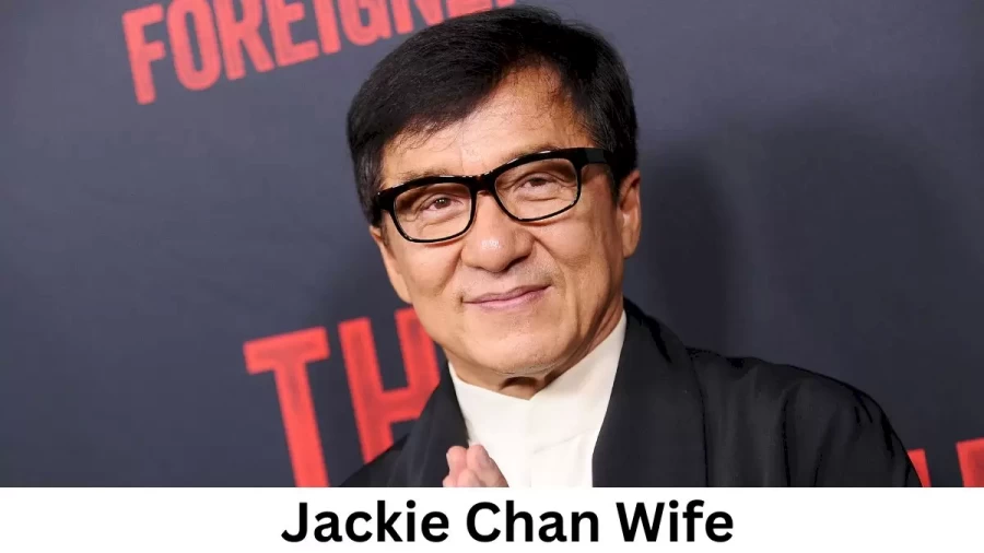 Jackie Chan Wife Who is Jackie Chan Wife?