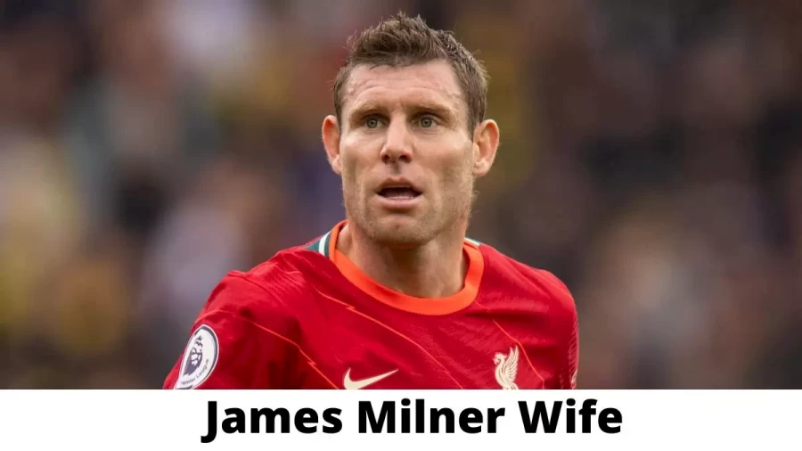 James Milner Wife Who is James Milner Wife?