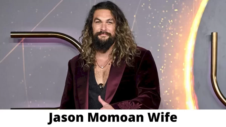 Jason Momoan Wife Who is Jason Momoan Wife?