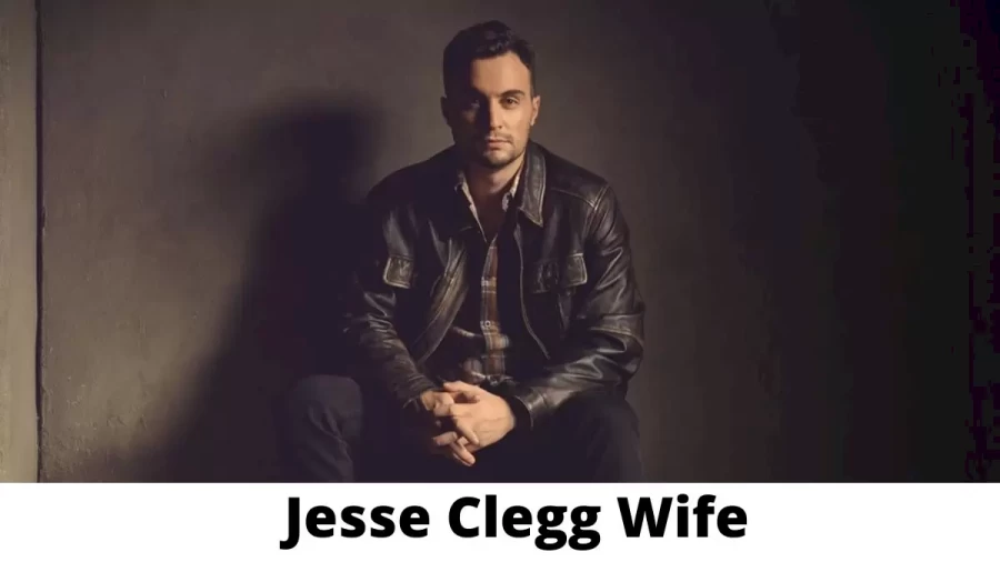 Jesse Clegg Wife Who is Jesse Clegg Wife?