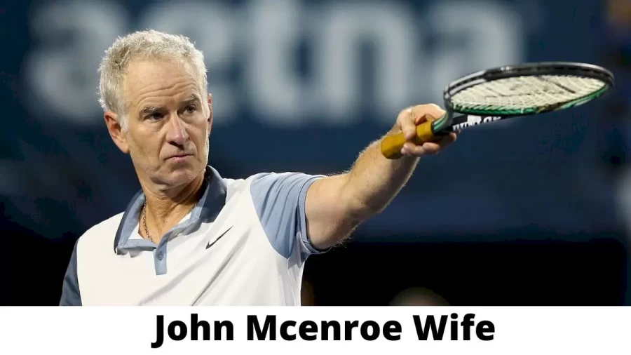 John Mcenroe Wife Who is John Mcenroe Wife?