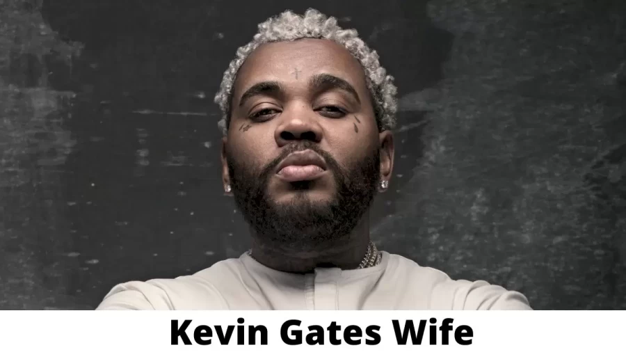 Kevin Gates Wife Who is Kevin Gates Wife?