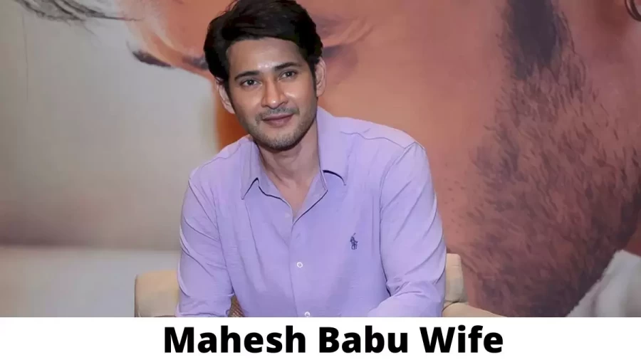 Mahesh Babu Wife Who is Mahesh Babu Wife?