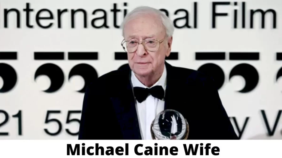 Michael Caine Wife Who is Michael Caine Wife?