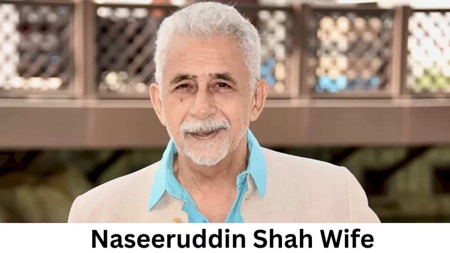 Naseeruddin Shah Wife Who is Naseeruddin Shah Wife?