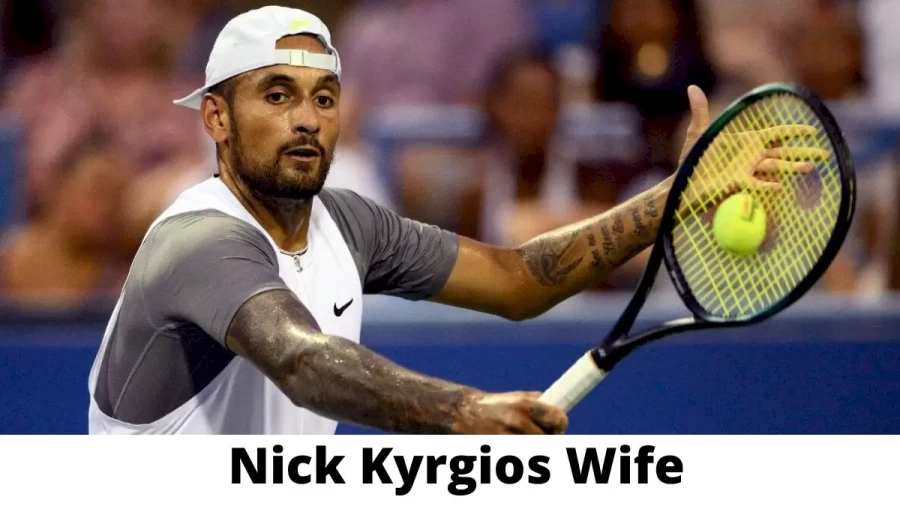 Nick Kyrgios Wife Who is Nick Kyrgios Wife?