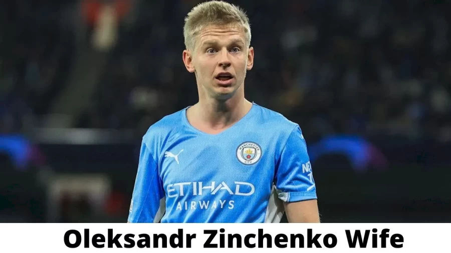 Oleksandr Zinchenko Wife Who is Oleksandr Zinchenko Wife?