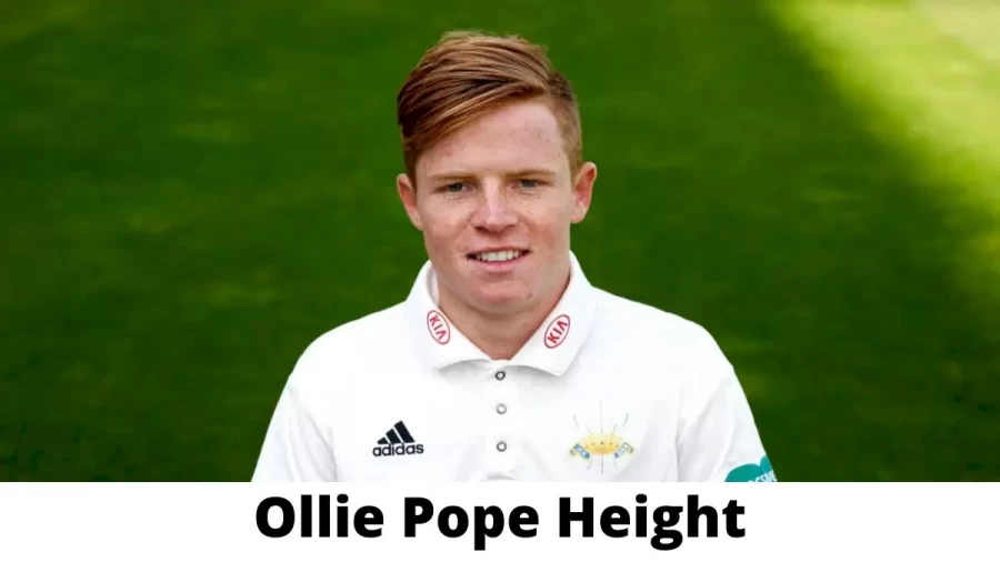 Ollie Pope Height How Tall is Ollie Pope?