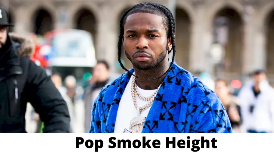 Pop Smoke Height How Tall is Pop Smoke?