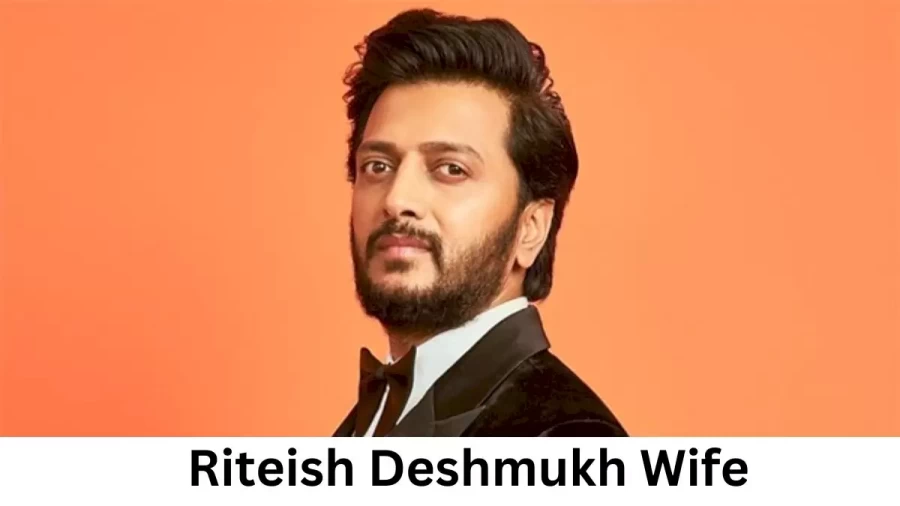 Riteish Deshmukh Wife Who is Riteish Deshmukh Wife?