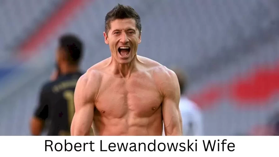 Robert Lewandowski Wife Who is Robert Lewandowski Wife?