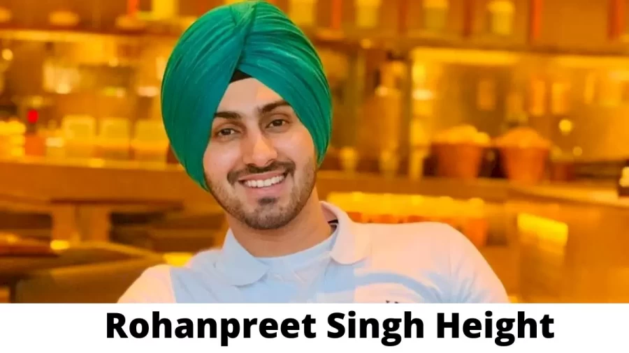 Rohanpreet Singh Height How Tall is Rohanpreet Singh?