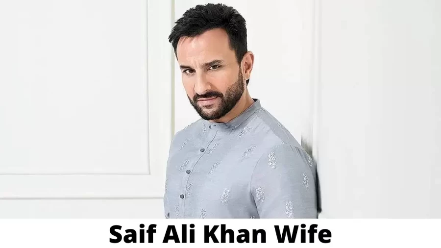 Saif Ali Khan Wife Who is Saif Ali Khan Wife?