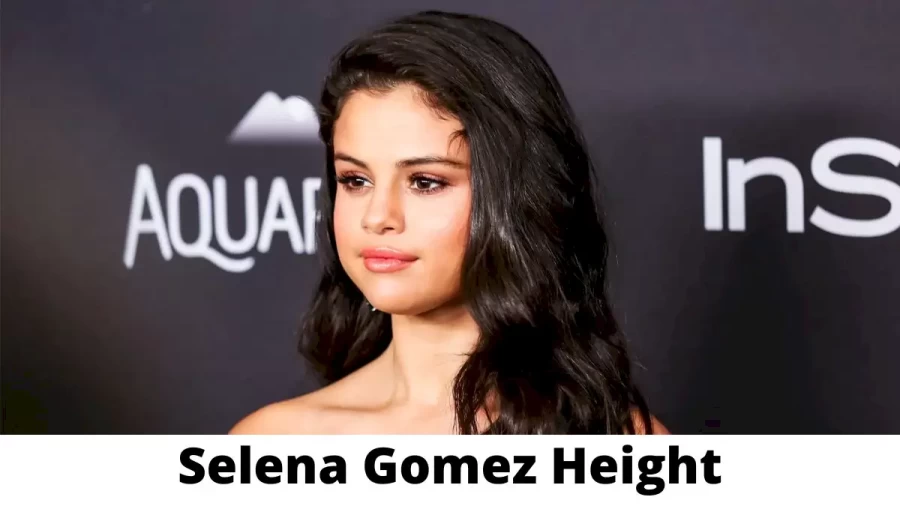 Selena Gomez Height How Tall is Selena Gomez?