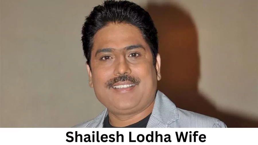 Shailesh Lodha Wife Who is Shailesh Lodha Wife?