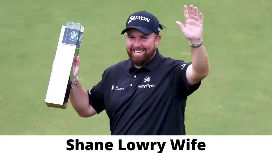 Shane Lowry Wife Who is Shane Lowry Wife?