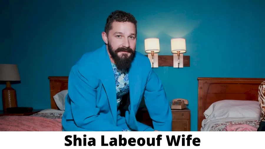 Shia Labeouf Wife Who is Shia Labeouf Wife?