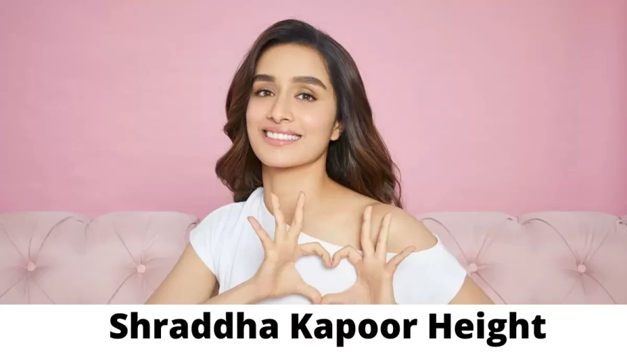 Shraddha Kapoor Height How Tall is Shraddha Kapoor?