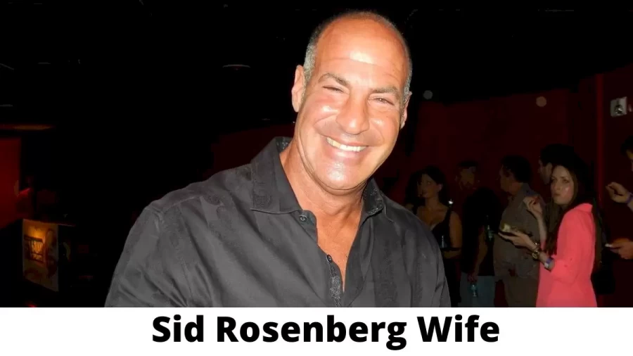 Sid Rosenberg Wife Who is Sid Rosenberg Wife?