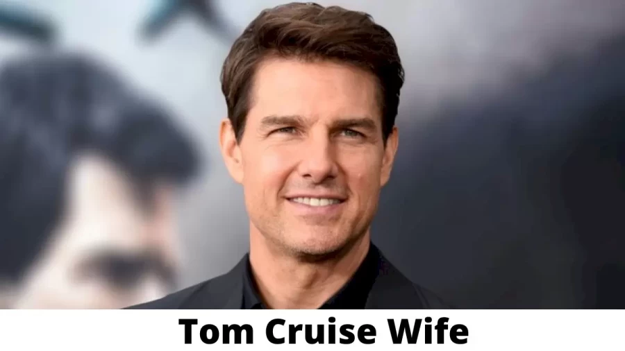 Tom Cruise Wife Who is Tom Cruise Wife?