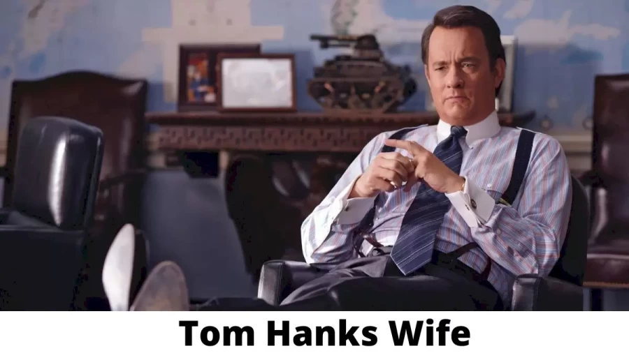 Tom Hanks Wife Who is Tom Hanks Wife?