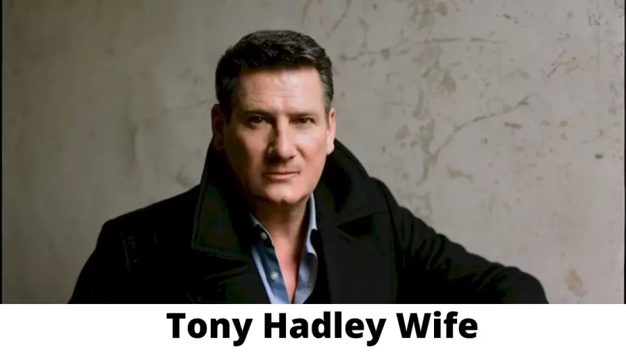 Tony Hadley Wife Who is Tony Hadley Wife?