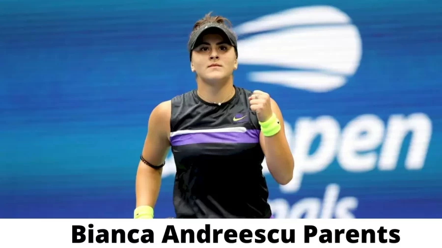 Who are Bianca Andreescu Parents? Where is Bianca Andreescu Parents From? What is Bianca Andreescu Parents Nationality?