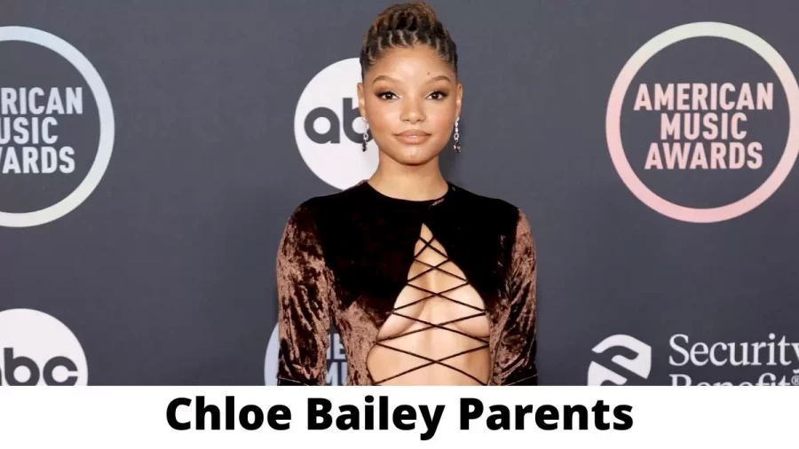 Who are Chloe Baileys Parents? Chloe Bailey Biography, Parents Name and More