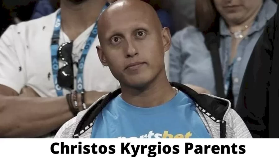 Who are Christos Kyrgioss Parents? Christos Kyrgios Biography, Parents Name and More