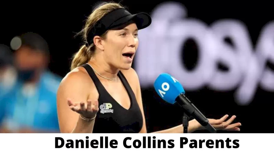 Who are Danielle Collinss Parents? Danielle Collins Biography, Parents Name and More