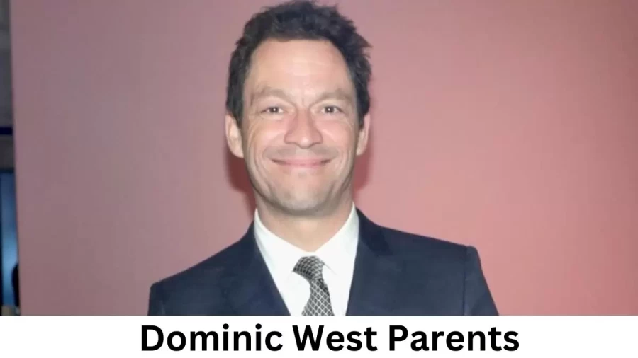 Who are Dominic Wests Parents? Dominic West Biography, Parents Name and More