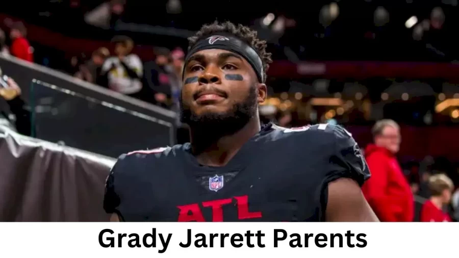 Who are Grady Jarretts Parents? Grady Jarrett Biography, Parents Name and More