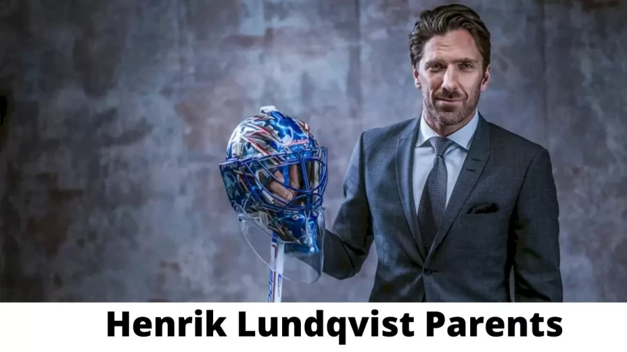 Who are Henrik Lundqvists Parents? Henrik Lundqvist Biography, Parents Name and More