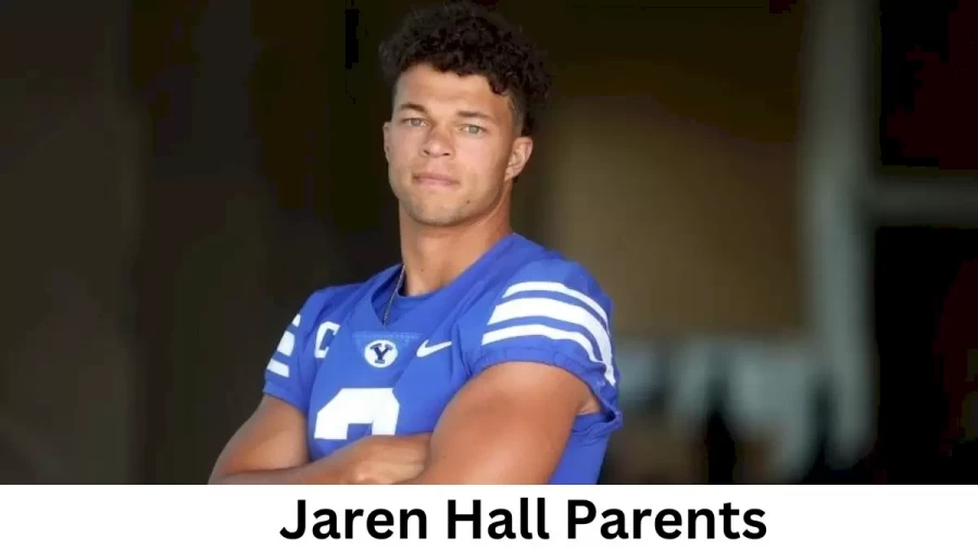 Who are Jaren Halls Parents? Jaren Hall Biography, Parents Name and More