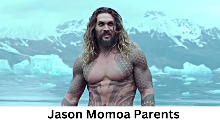 Who are Jason Momoas Parents? Jason Momoa Biography, Parents Name and More